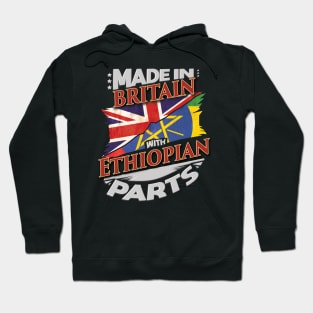 Made In Britain With Ethiopian Parts - Gift for Ethiopian From Ethiopia Hoodie